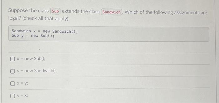Which Of The Following Statements Is False O You Can Always Pass An Instance Of A Subclass To A Parameter Of Its Superc 2