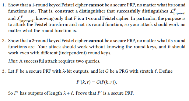 1 Show That A 1 Round Keyed Feistel Cipher Cannot Be A Secure Prp No Matter What Its Round Functions Are That Is Con 1