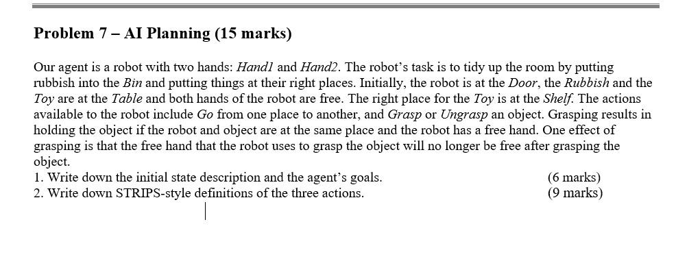 Problem 7 Ai Planning 15 Marks Our Agent Is A Robot With Two Hands Handl And Hand2 The Robot S Task Is To Tidy Up 1