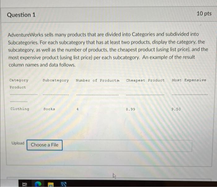 Question 1 Adventureworks Sells Many Products That Are Divided Into Categories And Subdivided Into Subcategories For Ea 1