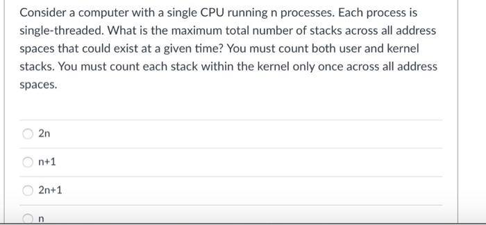 Consider A Computer With A Single Cpu Running N Processes Each Process Is Single Threaded What Is The Maximum Total Nu 1
