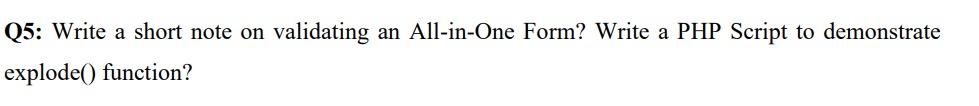 Q5 Write A Short Note On Validating An All In One Form Write A Php Script To Demonstrate Explode Function 1