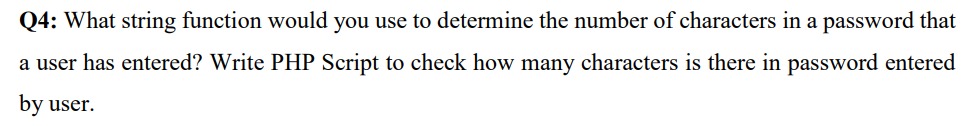 Q4 What String Function Would You Use To Determine The Number Of Characters In A Password That A User Has Entered Writ 1