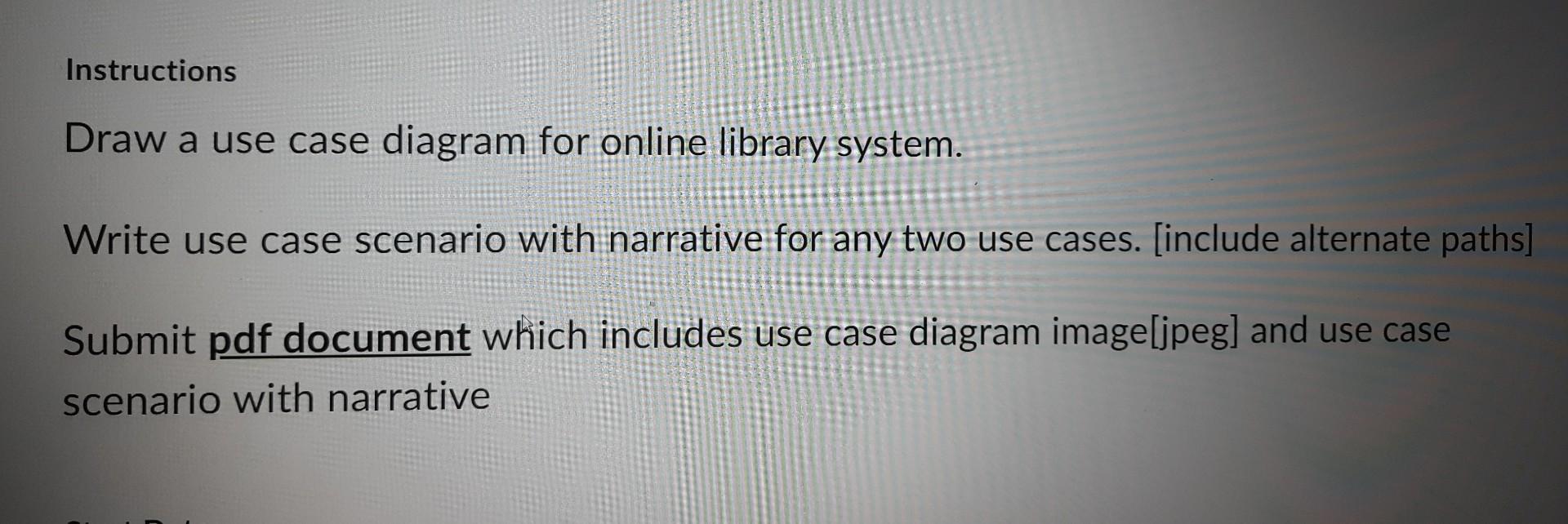 Instructions Draw A Use Case Diagram For Online Library System Write Use Case Scenario With Narrative For Any Two Use C 1