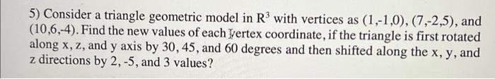 5 Consider A Triangle Geometric Model In R3 With Vertices As 1 1 0 7 2 5 And 10 6 4 Find The New Values Of E 1