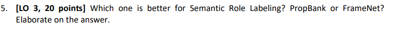 Lo 3 20 Points Which One Is Better For Semantic Role Labeling Propbank Or Framenet Elaborate On The Answer 1