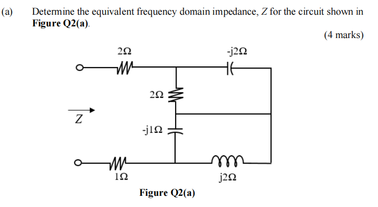 A Determine The Equivalent Frequency Domain Impedance Z For The Circuit Shown In Figure Q2 A 4 Marks Z 292 Ww M 1 1