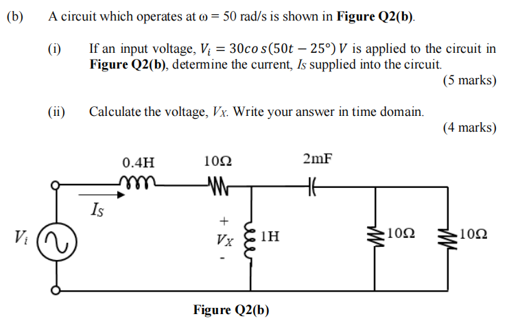 B Vi A Circuit Which Operates At 50 Rad S Is Shown In Figure Q2 B I Ii If An Input Voltage V 30co S 50t 2 1
