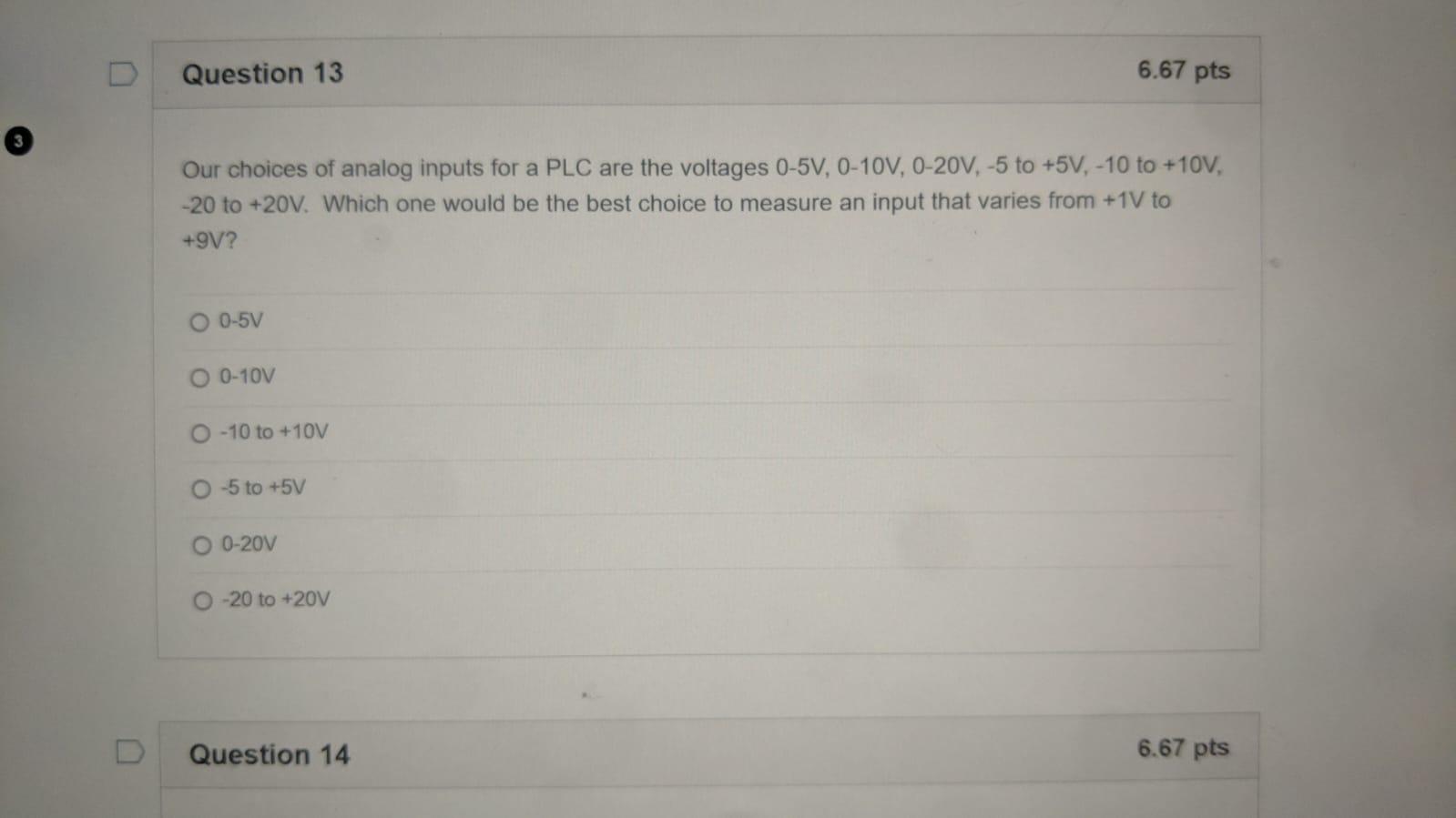Question 13 Our Choices Of Analog Inputs For A Plc Are The Voltages 0 5v 0 10v 0 20v 5 To 5v 10 To 10v 20 To 1