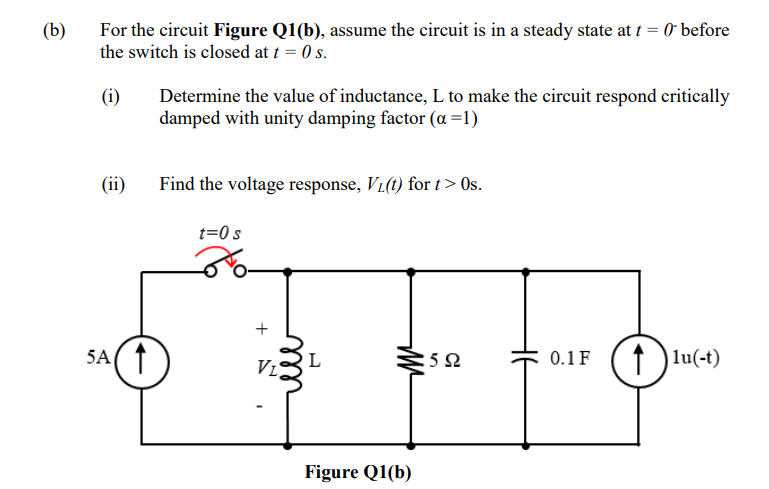 B For The Circuit Figure Q1 B Assume The Circuit Is In A Steady State At T 0 Before The Switch Is Closed At T 0 1