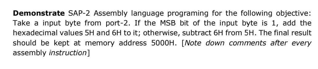 Demonstrate Sap 2 Assembly Language Programing For The Following Objective Take A Input Byte From Port 2 If The Msb Bi 1