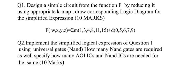 Q1 Design A Simple Circuit From The Function F By Reducing It Using Appropriate K Map Draw Corresponding Logic Diagram 1