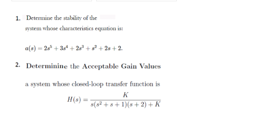 1 Determine The Stability Of The System Whose Characteristics Equation Is A S 285 38 28 8 28 2 2 Determini 1