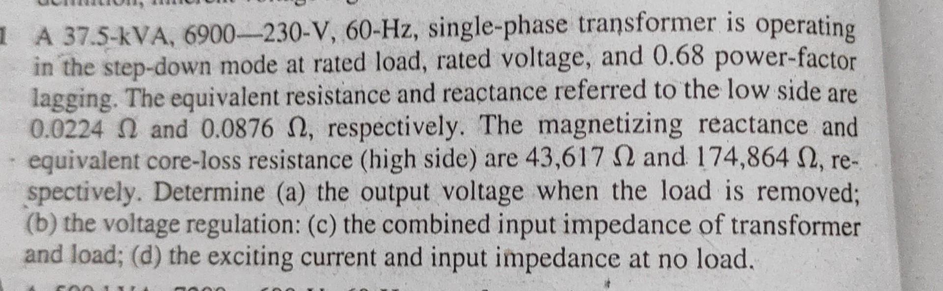 1 A 37 5 Kva 6900 230 V 60 Hz Single Phase Transformer Is Operating In The Step Down Mode At Rated Load Rated Voltag 1