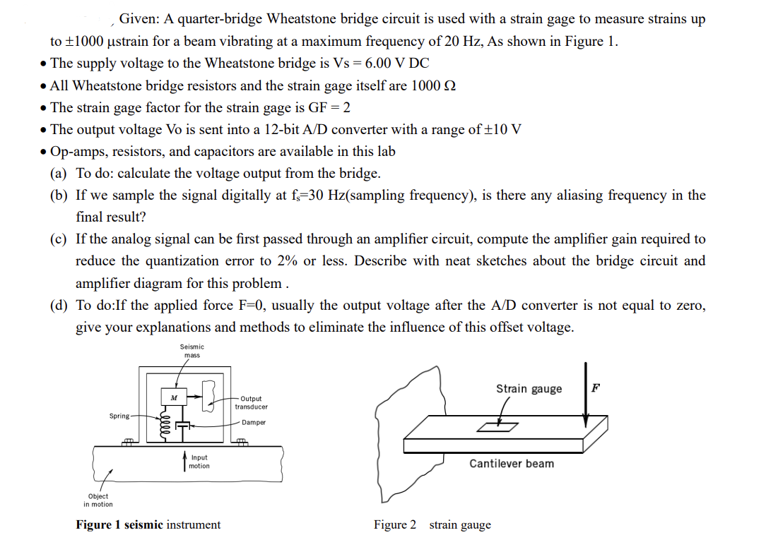 Given A Quarter Bridge Wheatstone Bridge Circuit Is Used With A Strain Gage To Measure Strains Up To 1000 Ustrain For 1