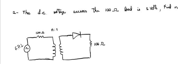2 The D C Voltage F P L 100 0 M N 1 Accross The 1002 Load Is 1002 S Volts Finn 1