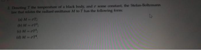 2 Denoting T The Temperature Of A Black Body And Some Constant The Stefan Boltzmann Law That Relates The Radiant Emit 1