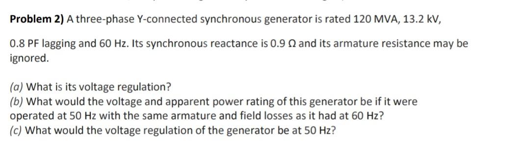 Problem 2 A Three Phase Y Connected Synchronous Generator Is Rated 120 Mva 13 2 Kv 0 8 Pf Lagging And 60 Hz Its Sync 1