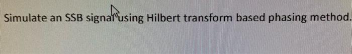 Simulate An Ssb Signal Using Hilbert Transform Based Phasing Method 1