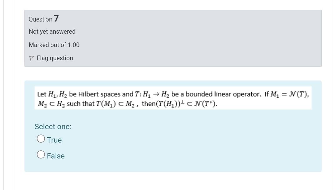 Question 7 Not Yet Answered Marked Out Of 1 00 P Flag Question Let H1 H4 Be Hilbert Spaces And T H1 H Be A Bounded L 1