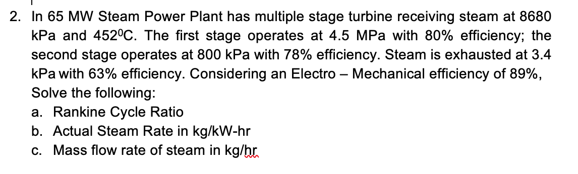 2 In 65 Mw Steam Power Plant Has Multiple Stage Turbine Receiving Steam At 8680 Kpa And 452 C The First Stage Operates 1