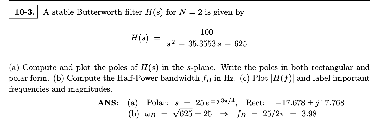10 3 A Stable Butterworth Filter H S For N 2 Is Given By H S 100 S 35 3553 S 625 A Compute And Plot The Po 1