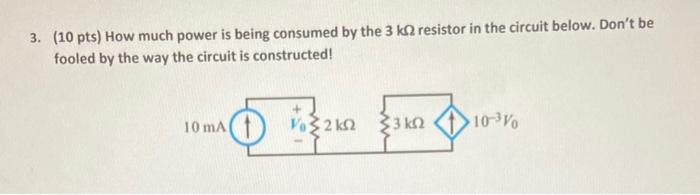 3 10 Pts How Much Power Is Being Consumed By The 3 K2 Resistor In The Circuit Below Don T Be Fooled By The Way The C 1