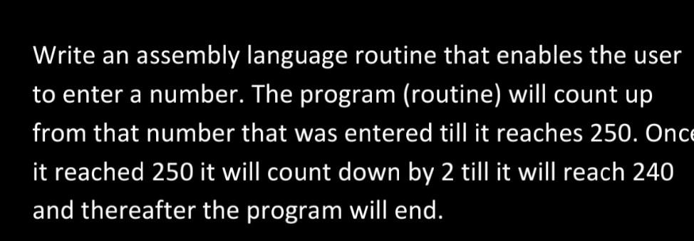 Write An Assembly Language Routine That Enables The User To Enter A Number The Program Routine Will Count Up From Tha 1