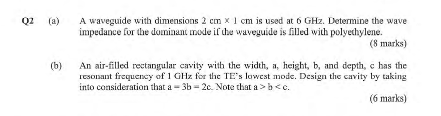Q2 A B A Waveguide With Dimensions 2 Cm X 1 Cm Is Used At 6 Ghz Determine The Wave Impedance For The Dominant Mode 1