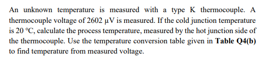 An Unknown Temperature Is Measured With A Type K Thermocouple A Thermocouple Voltage Of 2602 Uv Is Measured If The Col 1