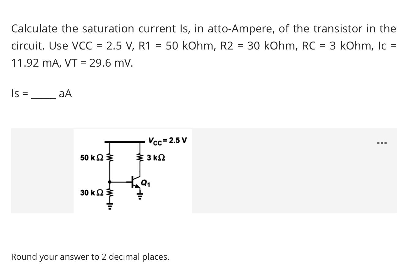 Calculate The Saturation Current Is In Atto Ampere Of The Transistor In The Circuit Use Vcc 2 5 V R1 50 Kohm R2 1