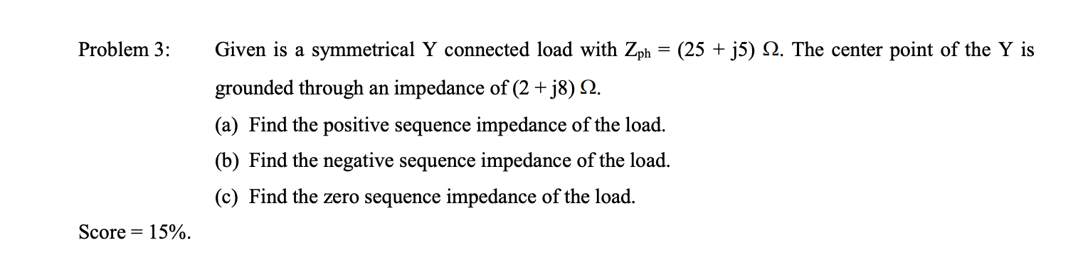 Problem 3 Score 15 Given Is A Symmetrical Y Connected Load With Zph 25 J5 The Center Point Of The Y Is Gro 1