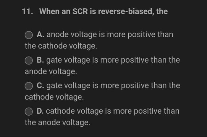 11 When An Scr Is Reverse Biased The A Anode Voltage Is More Positive Than The Cathode Voltage Ob Gate Voltage Is M 1