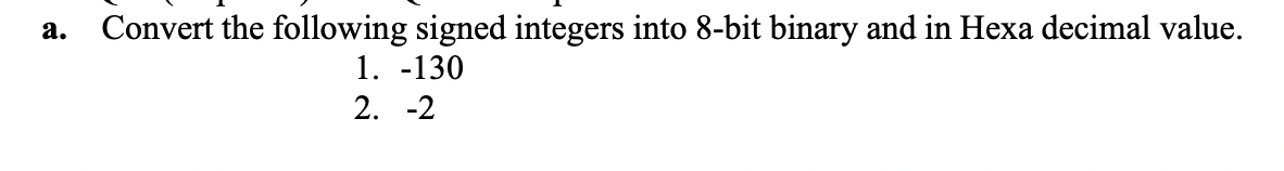 A Convert The Following Signed Integers Into 8 Bit Binary And In Hexa Decimal Value 1 130 2 2 1