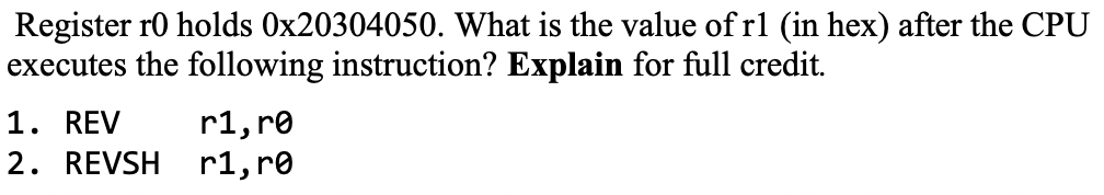 Register R0 Holds 0x20304050 What Is The Value Of R1 In Hex After The Cpu Executes The Following Instruction Explain 1
