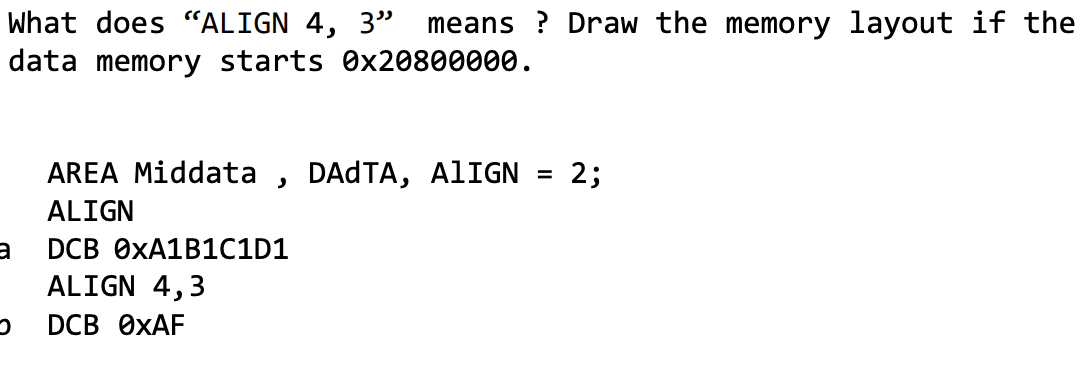 What Does Align 4 3 Means Draw The Memory Layout If The Data Memory Starts 0x20800000 A 2 Area Middata Dadta Align 1