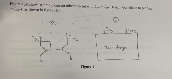 Figure 1 A Shows A Simple Current Mirror Circuit With Icopy Iref Design Your Circuit To Get Icopy Iref 4 As Shown I 1