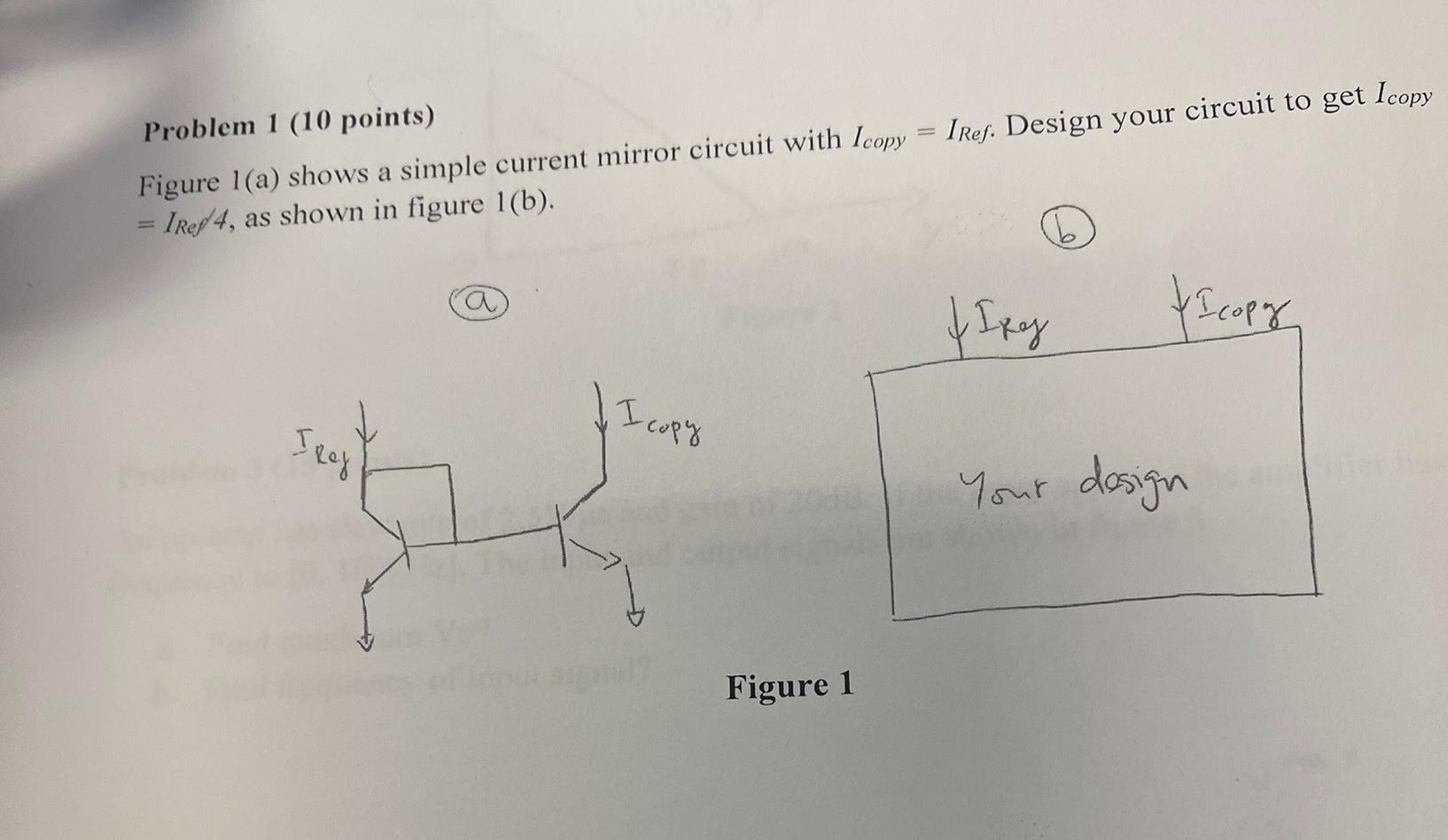 Problem 1 10 Points Figure 1 A Shows A Simple Current Mirror Circuit With Icopy Iref Design Your Circuit To Get Ic 1