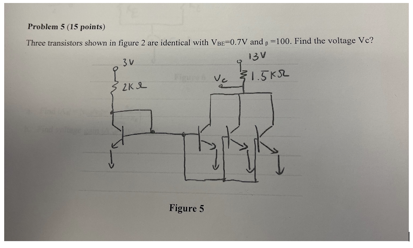 Problem 5 15 Points Three Transistors Shown In Figure 2 Are Identical With Vbe 0 7v And B 100 Find The Voltage Vc 1 1
