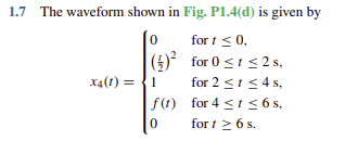 1 7 The Waveform Shown In Fig P1 4 D Is Given By For T 0 For 0 T 2s For 2 1 4s 0 X4 1 1 F T 0 For 4 1