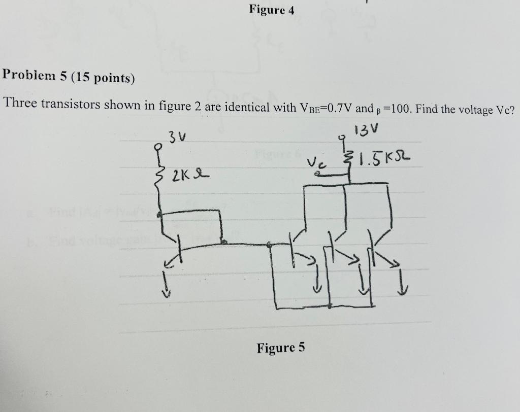 Figure 4 Problem 5 15 Points Three Transistors Shown In Figure 2 Are Identical With Vbe 0 7v And B 100 Find The Volta 1