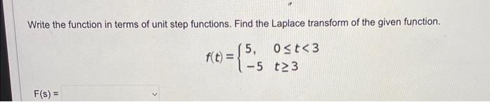 Write The Function In Terms Of Unit Step Functions Find The Laplace Transform Of The Given Function 5 0 T 3 T23 F S 1