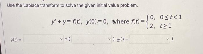 Use The Laplace Transform To Solve The Given Initial Value Problem Y T Y Y F T Y 0 0 Where F T 2 1