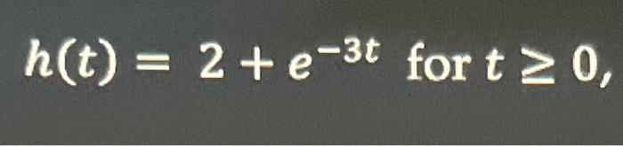 H T 2 E 3t For T 0 Find Y T Given X T Below Where A Is A Constant Use Laplace Transform Find Y T Given 2