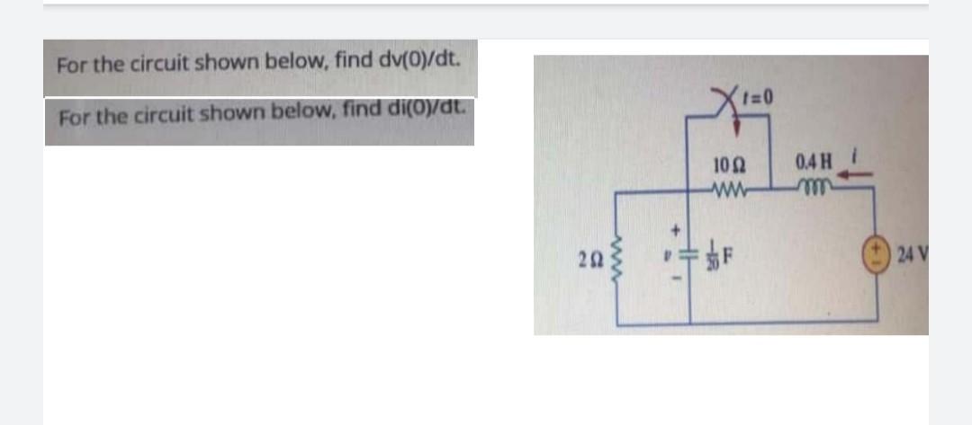 For The Circuit Shown Below Find Dv 0 Dt For The Circuit Shown Below Find Di 0 Dt 202 Xi 0 102 Ww F 0 4 H 24 V 1