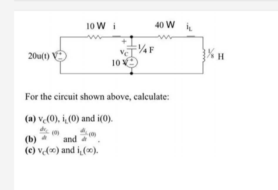 20u T V 10 W I 0 Di 0 For The Circuit Shown Above Calculate A Vc 0 I 0 And I 0 Dve B Di C Vc And I 1