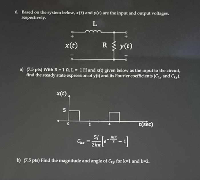 A With R Equals 1 Ohms L 1 H And X T Given Below As Input To The Circuit Find The Steady State Expression Of Y T 1