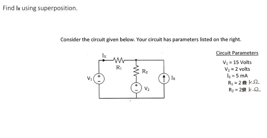 Find Ix Using Superposition Consider The Circuit Given Below Your Circuit Has Parameters Listed On The Right V Ix W 1