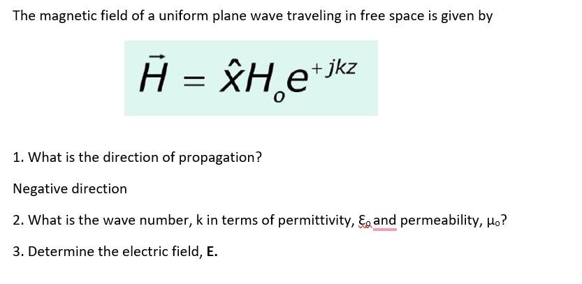 The Magnetic Field Of A Uniform Plane Wave Traveling In Free Space Is Given By H Xh E Jkz 1 What Is The Direction Of 1