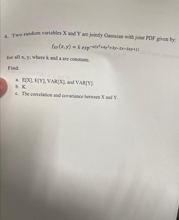 4 Two Random Variables X And Y Are Jointly Gaussian With Joint Pdf Given By Fxy X Y K Exp A X 4y 3y 2x 3xy 1 Fo 1